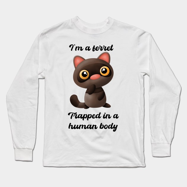 I’m a ferret trapped in human body Long Sleeve T-Shirt by BlackCatArtBB